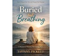 Buried But Breathing: How I faced My Past and Found My Purpose