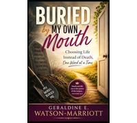 BURIED BY MY OWN MOUTH: Choosing Life Instead of Death, One Word at a Time