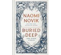 Buried Deep and Other Stories: From internationally bestselling fantasy author of A Deadly Education