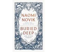 Buried Deep and Other Stories: From internationally bestselling fantasy author of A Deadly Education