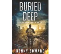 Buried Deep: Shockwaves Book 3: (A Post Apocalyptic Survival Thriller)