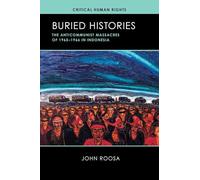 Buried Histories: The Anticommunist Massacres of 1965-1966 in Indonesia (Critical Human Rights)