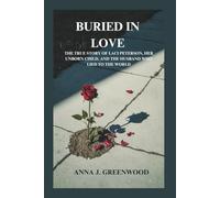 BURIED IN LOVE: The True Story of Laci Peterson, Her Unborn Child, and the Husband Who Lied to the World