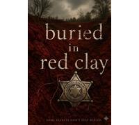 Buried in Red Clay: Some secrets don't stay buried (Detective Roscoe Grady series)