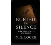 Buried in Silence: Some Secrets Never Stay Buried (The Forgotten Cases..Forgotten for a Reason)