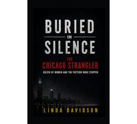 Buried in Silence: The Chicago Strangler, Dozens of Women, and the Pattern None Stopped (The City Under Fear Series)