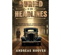 BURIED IN THE HEADLINES: Sheriff Henderson Jordan and the Silenced Truth of Bonnie and Clyde’s Fall