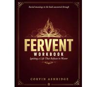 Buried Meanings In The Book Uncovered Through Fervent: Igniting a life that refuses to Waver