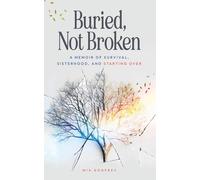 Buried, Not Broken: A Memoir of Survival, Sisterhood, and Starting Over
