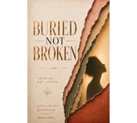 Buried Not Broken: Unveiled. Not Judged. A Journal For Your Becoming