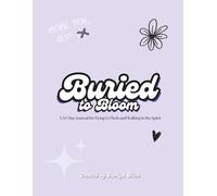 Buried to Bloom: A 30-Day Journal for Dying to Flesh and Walking in the Spirit