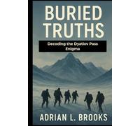 Buried Truths: Decoding the Dyatlov Pass Enigma
