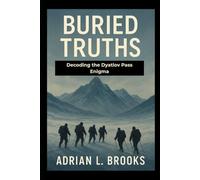 Buried Truths: Decoding the Dyatlov Pass Enigma