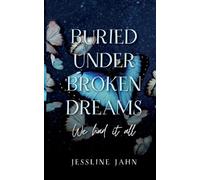 Buried under broken dreams: We had it all: 1
