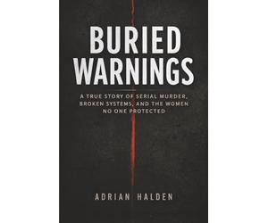 Buried Warnings: A True Story of Serial Murder, Broken Systems, and the Women No One Protected