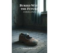 Buried With the Future: A Collection of Poetry: 4 (The Aftermath Sequence)