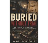Buried Without Trial: The Ratcliffe Highway Murders and the Certainty That Outran the Evidence