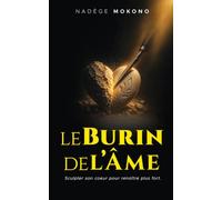 BURIN DE L'ÂME: Sculpter son cœur pour renaitre plus fort