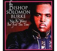 Burke, Solomon Bishop - Not By Water But Fire This Tim