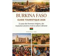 BURKINA FASO GUIDE TOURISTIQUE 2026: Le pays des gens intègres, des royaumes anciens et d'une culture vibrante