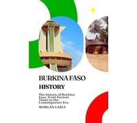 BURKINA FASO HISTORY: The history of Burkina Faso, from Ancient Times to the Contemporary Era