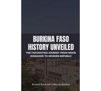 Burkina Faso History Unveiled: The Fascinating Journey from Mossi Kingdoms to Modern Republic