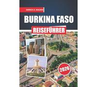 BURKINA FASO Reiseführer 2026: Entdecken regionales Erbe, Wildparks, Feste, Essenskultur und Schritt-für-Schritt-praktische Planung