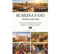 BURKINA FASO TOURIST GUIDE 2026: The Land of Upright People, Ancient Kingdoms, and Vibrant Culture