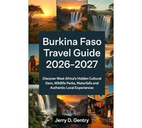 Burkina Faso Travel Guide 2026-2027: Discover West Africa’s Hidden Cultural Gem, Wildlife Parks, Waterfalls and Authentic Local Experiences