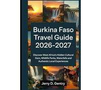 Burkina Faso Travel Guide 2026-2027: Discover West Africa’s Hidden Cultural Gem, Wildlife Parks, Waterfalls and Authentic Local Experiences