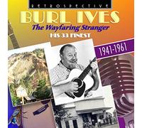 Burl Ives - The Wayfaring Stranger : Burl Ives - His 33 finest