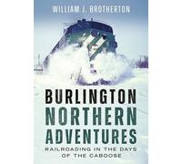 Burlington Northern Adventures: Railroading in the Days of the Caboose