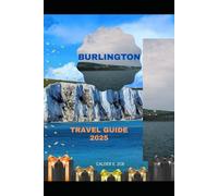 BURLINGTON TRAVEL GUIDE 2025 (Wings & Footprints: Journeys 2025)