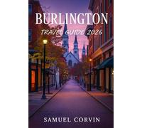 Burlington Travel Guide 2026: Discover Burlington and Northern Vermont: Charming Streets, Lake Views, Cozy Cafés, and Unforgettable Journeys
