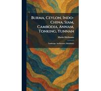 Burma, Ceylon, Indo-China, Siam, Cambodia, Annam, Tonking, Yunnan: Landscape, Architecture, Inhabitants