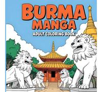Burma Manga: Adult Coloring Book: Love Travel? Then Add a Splash of Color to Myanmar's Most Spectacular Sights! (Wry Publishing's Manga Adult Coloring Books)