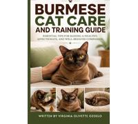 BURMESE CAT CARE AND TRAINING GUIDE: ESSENTIAL TIPS FOR RAISING A HEALTHY, AFFECTIONATE, AND WELL-BEHAVED COMPANION