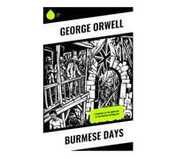 Burmese Days: A Portrait of the Dark Side of the British Imperialism