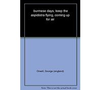 Burmese Days, Keep the Aspidistra Flying, Coming Up for Air: George Orwell (Everyman’s Library Contemporary Classics)