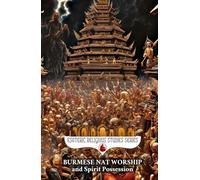 Burmese Nat Worship and Spirit Possession: Myanmar's Mediums and the Pantheon of Nats Among the Theravada Buddhism of Burma (Esoteric Religious Studies)