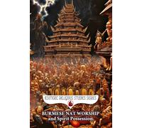 Burmese Nat Worship and Spirit Possession: Myanmar's Mediums and the Pantheon of Nats Among the Theravada Buddhism of Burma (Esoteric Religious Studies)