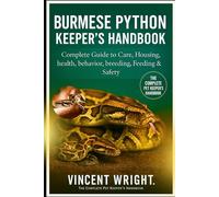 BURMESE PYTHON KEEPER’S HANDBOOK: Complete Guide to Care, Housing, health, behavior, breeding, Feeding & Safety