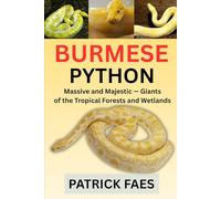 BURMESE PYTHON: Massive and Majestic - Giants of the Tropical Forest and Wetlands
