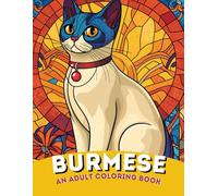 Burmese Warmth: An Adult Coloring Book of Sleek and Affectionate Burmese Cat Designs | For Joy, Comfort & Cat Lovers: Rich and Glossy Illustrations ... Coat and Golden Eyes of the Burmese Breed