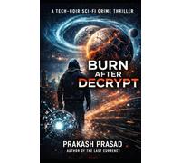 Burn After Decrypt: A Tech-Noir Sci-Fi Crime Thriller
