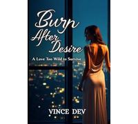 Burn after Desire: a love too wild to survive