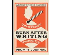 Burn After Writing: Guided Prompt Journal to Release and Lighten Your Mental Load