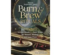 Burn and Brew Rituals: Incense Blends and Cozy Drinks for Balance, Healing, and Inner Peace