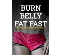 BURN BELLY FAT FAST: 7-Minute Daily Routines to Lose Belly Fat