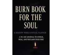 Burn Book for the Soul: A Shadow Work & Ritual Planner for Emotional Healing